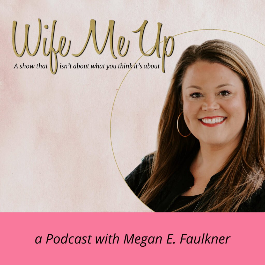 Megan E. Faulkner: Wife Me Up Podcast